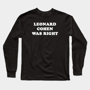 leonard cohen was right Long Sleeve T-Shirt